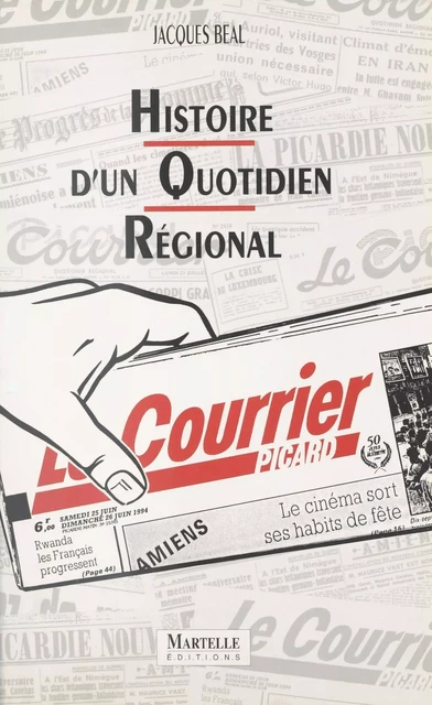 Histoire d'un quotidien régional : le «Courrier picard» - Jacques Beal - FeniXX réédition numérique