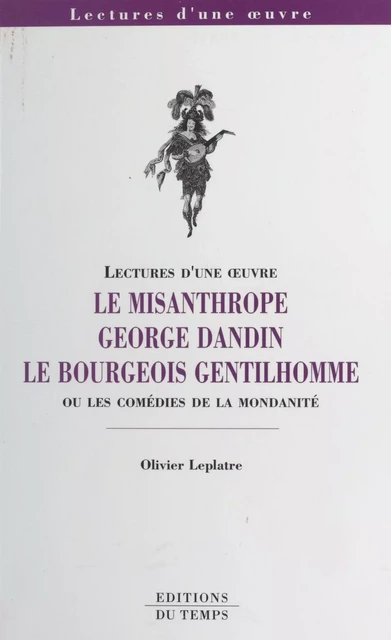 «Le Misanthrope», «George Dandin», «Le Bourgeois gentilhomme» ou Les comédies de la mondanité - Olivier Leplatre - FeniXX réédition numérique