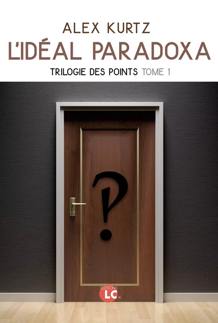 L'Idéal Paradoxa Tome 1 - Alex Kurtz - Editions LC.