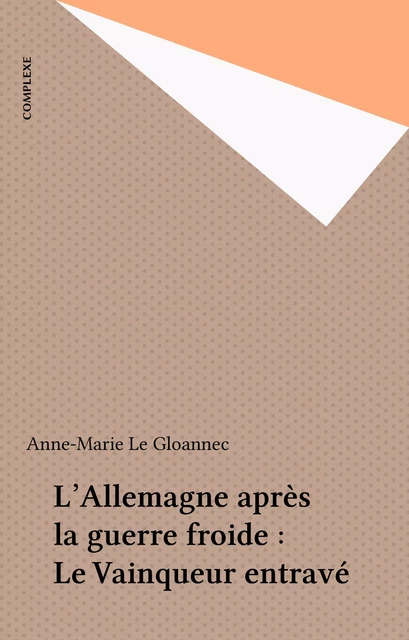 L'Allemagne après la guerre froide : Le Vainqueur entravé - Anne-Marie Le Gloannec - FeniXX réédition numérique