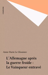 L'Allemagne après la guerre froide : Le Vainqueur entravé