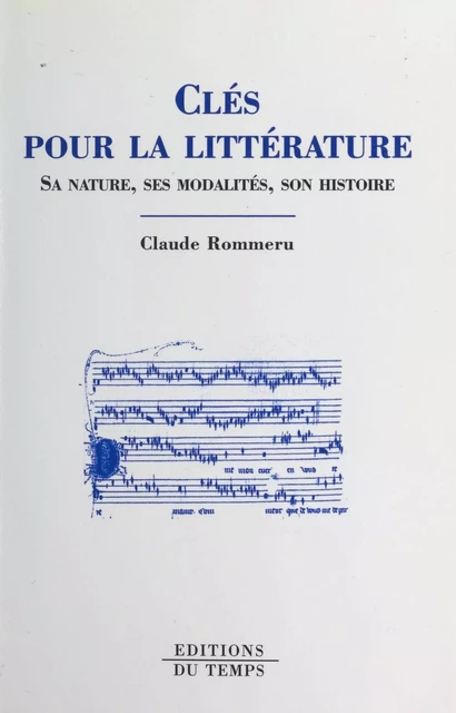 Clés pour la littérature : sa nature, ses modalités, son histoire - Claude Rommeru - FeniXX réédition numérique