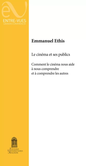 Le cinéma et ses publics - Emmanuel Ethis - Éditions Universitaires d’Avignon