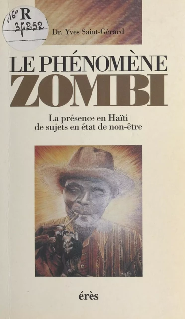 Le Phénomène zombi : la présence en Haïti de sujets en état de non-être - Yves Saint-Gérard - FeniXX réédition numérique