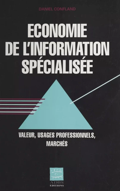 Économie de l'information spécialisée : valeur, usages professionnels, marchés - Daniel Confland - FeniXX réédition numérique