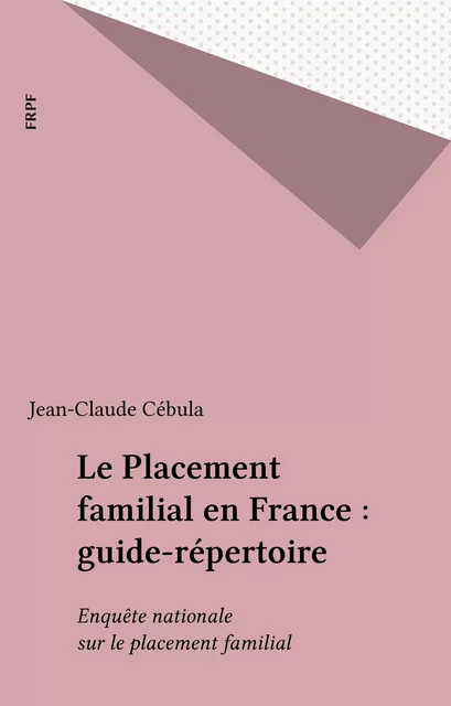 Le Placement familial en France : guide-répertoire - Jean-Claude Cébula - FeniXX réédition numérique