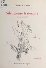 Silencieuse fraternité : essai fragmenté