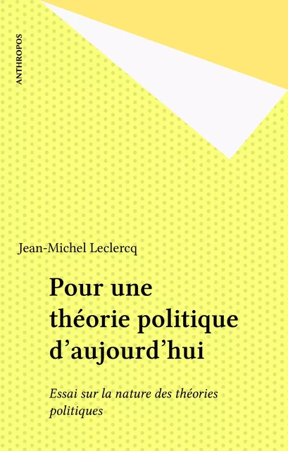 Pour une théorie politique d'aujourd'hui - Jean-Michel Leclercq - FeniXX réédition numérique