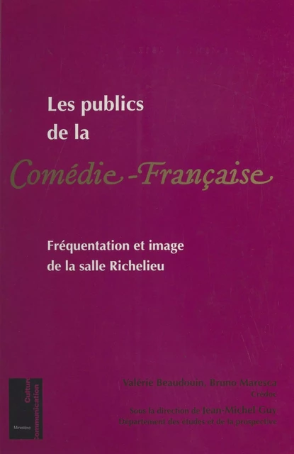 Les publics de la Comédie-Française : fréquentation et image de la salle Richelieu -  Ministère de la Culture et de la Communication. Département des études et de la prospective,  Centre de recherche pour l'étude et l'observation des conditions de vie - FeniXX réédition numérique