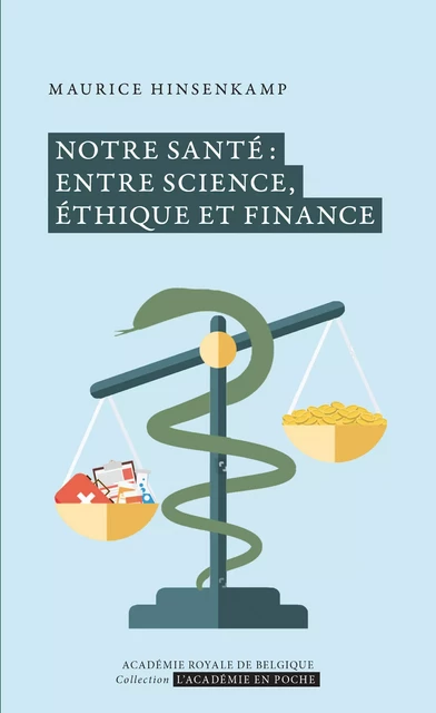 Notre santé : entre science, éthique et finance - Maurice Hinsenkamp - Académie royale de Belgique