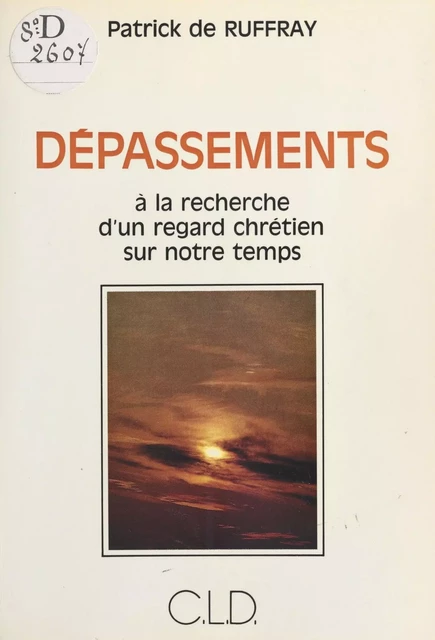 Dépassements : à la recherche d'un regard chrétien sur notre temps - Patrick de Ruffray - FeniXX réédition numérique