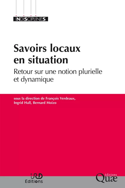 Savoirs locaux en situation - François Verdeaux, Ingrid Hall, Bernard Moizo - Quae