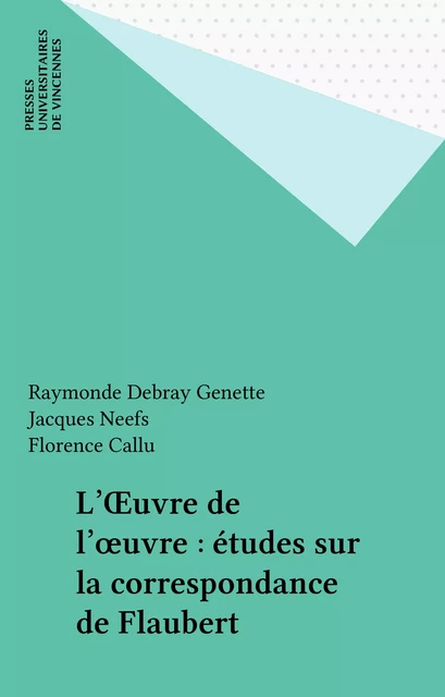 L'Œuvre de l'œuvre : études sur la correspondance de Flaubert - Florence Callu - FeniXX réédition numérique