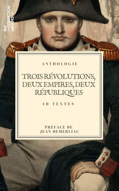 Trois révolutions, deux empires, deux républiques… - Jean-Antoine Chaptal, François Guizot, Charles-Augustin Sainte-Beuve, Pierre-Joseph Proudhon, François Cantagrel, Édouard Laboulaye, Maxime Du Camp, Henry Céard, Joris Karl Huysmans, Arthur Meyer - BnF collection ebooks