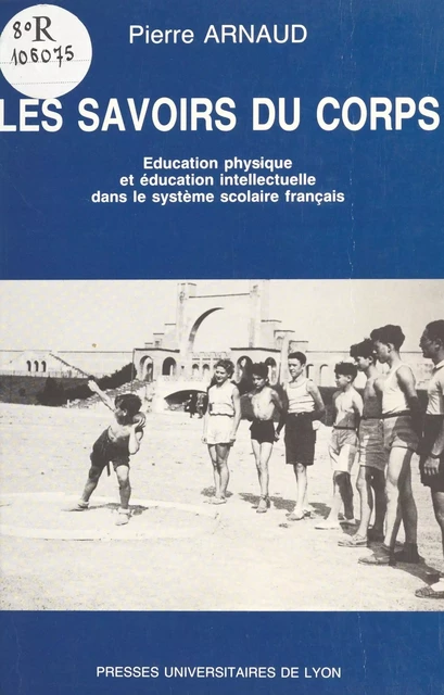 Les Savoirs du corps - Pierre Arnaud - Presses universitaires de Lyon