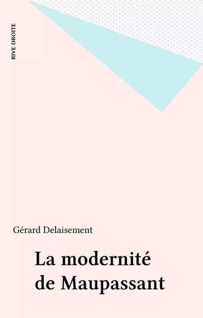 La modernité de Maupassant - Gérard Delaisement - FeniXX réédition numérique