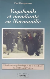 Vagabonds et mendiants en Normandie, entre assistance et répression