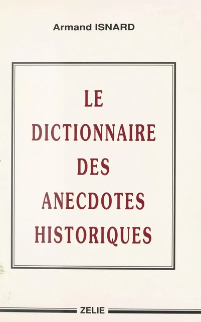 Le Dictionnaire des anecdotes historiques - Armand Isnard - FeniXX réédition numérique