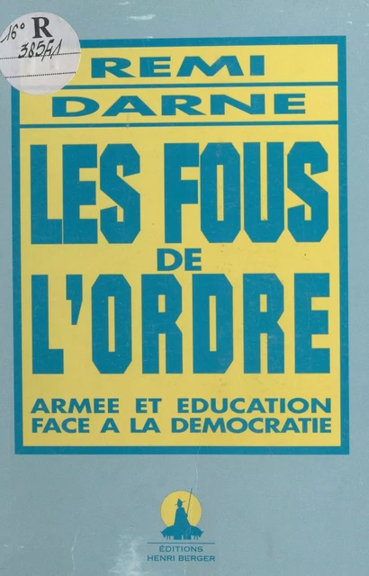 Les Fous de l'ordre : Armée et éducation face à la démocratie - Rémi Darne - FeniXX réédition numérique