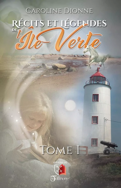 Récits et légendes de l'Île Verte - Tome 1 - Caroline Dionne - Tullinois