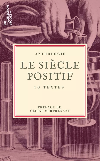 Le Siècle positif - Claude-Henri de Saint-Simon, Auguste Comte, Claude Bernard, Félix Ravaisson, Théodule Ribot, Émile Zola, Gustave Flaubert, Auguste de Villiers de l'Isle-Adam, Jean-Marie Guyau, Ernest Renan - BnF collection ebooks