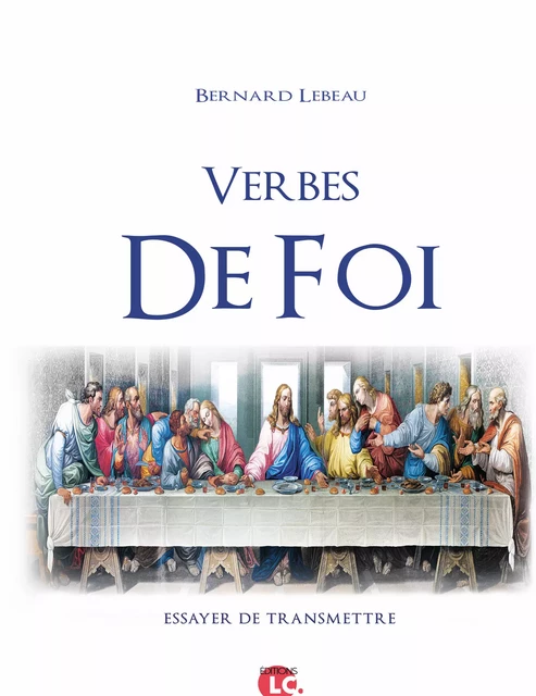 Verbes de foi - Bernard Lebeau - Editions LC.