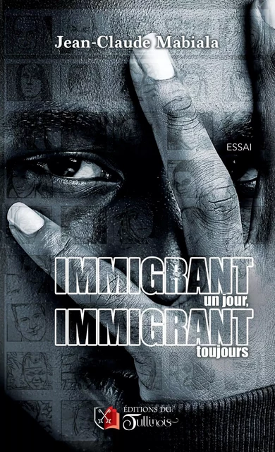 Immigrant un jour, immigrant toujours - Jean-Claude MABIALA - Tullinois