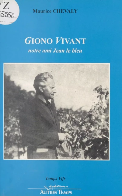 Giono vivant : Notre ami Jean le bleu - Maurice Chevaly - FeniXX réédition numérique