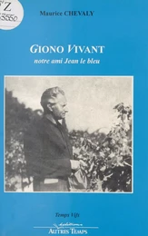 Giono vivant : Notre ami Jean le bleu