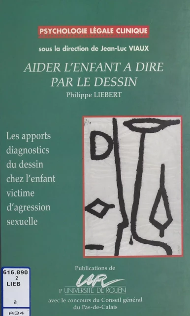 Aider l'enfant à dire par le dessin : les apports diagnostics du dessin de l'enfant victime d'agression sexuelle - Philippe Liebert - FeniXX réédition numérique