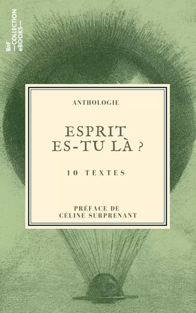 Esprit es-tu là ? - Pierre Maine de Biran, Charles Nodier, Xavier Forneret, Edgar Quinet, Alfred Maury, Théophile Gautier, Guy de Maupassant, Félix Fabart, Lady Caithness, Césare Lombroso - BnF collection ebooks