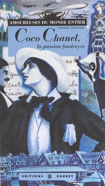 Coco Chanel, la passion foudroyée - Sophie Troubac - FeniXX réédition numérique