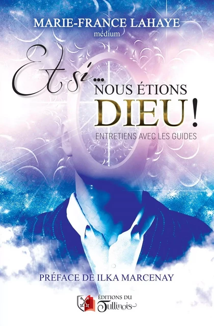 Et si... nous étions Dieu ! - Marie-Claude Lahaye - Tullinois