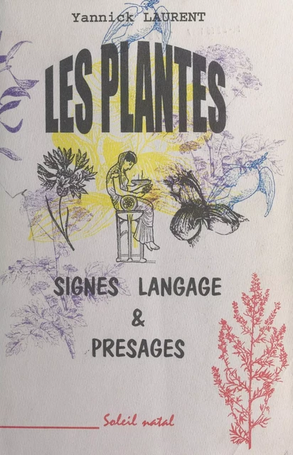 Les plantes : signes, langage et présages - Yannick Laurent - FeniXX réédition numérique