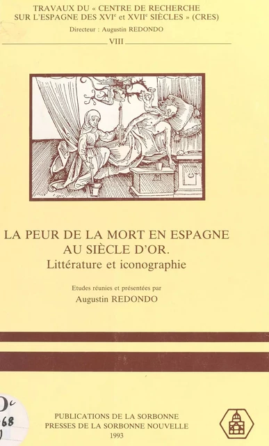 La Peur de la mort en Espagne au Siècle d'or : littérature et iconographie - Augustin Redondo,  Centre de recherche sur l'Espagne des XVIe et XVIIe siècles, Paris - FeniXX réédition numérique