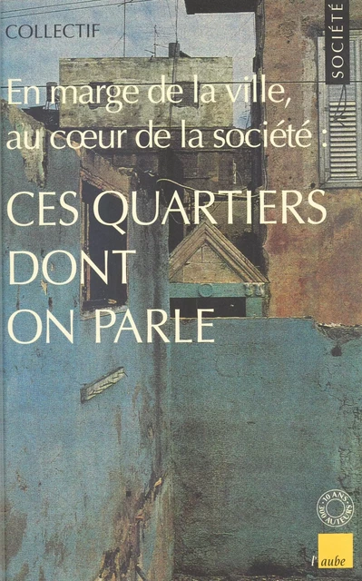 Ces quartiers dont on parle : en marge de la ville, au cœur de la société -  Collectif - FeniXX réédition numérique