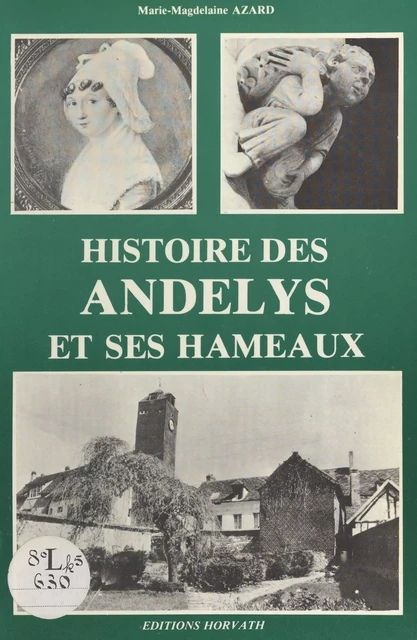 Histoire des Andelys et ses hameaux - Marie-Madeleine Azard - FeniXX réédition numérique