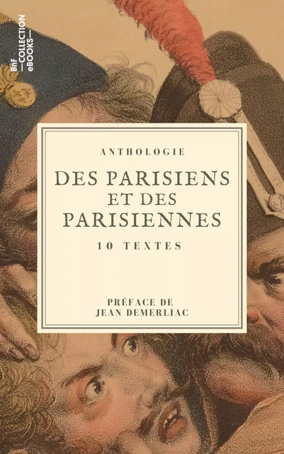 Des Parisiens et des Parisiennes - Honoré de Balzac, Louis Adrien Huart, Maurice Alhoy, James Rousseau, Eugène Dulac, Jules Barbey d’Aurevilly, Louis Reybaud, Jules Vallès, Georges Courteline - BnF collection ebooks