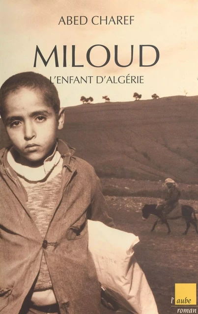 Miloud, l'enfant d'Algérie - Abed Charef - FeniXX réédition numérique