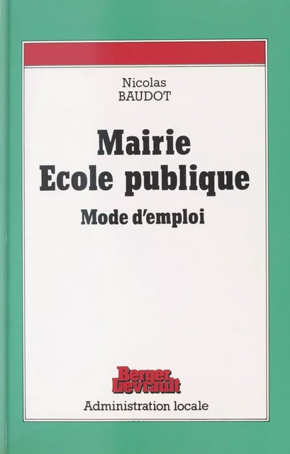 Mairie, école publique : mode d'emploi - Nicolas Baudot - FeniXX réédition numérique