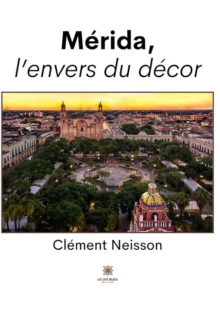 Mérida, l’envers du décor - Clément Neisson - Le Lys Bleu Éditions