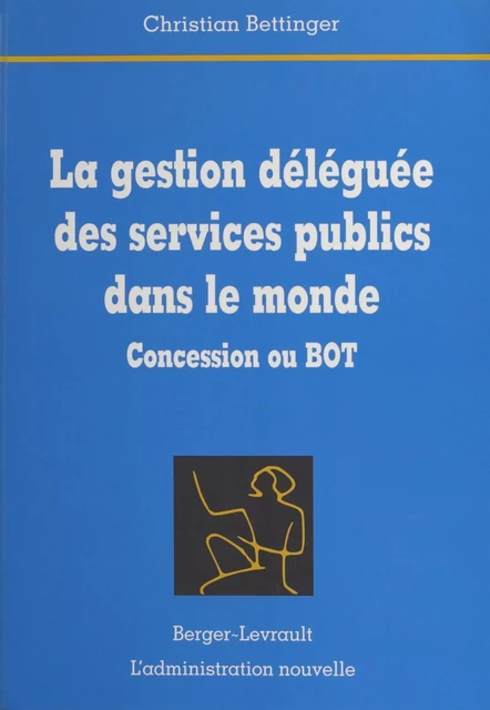 La Gestion déléguée des services publics dans le monde : concession ou BOT - Christian Bettinger - FeniXX réédition numérique