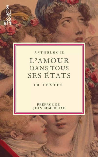 L'Amour dans tous ses états - George Sand, Théophile Gautier, Alfred de Musset, Étienne de Neufville, Paul de Kock, Prosper Mérimée, Alphonse Daudet, Pierre Loti, Léon Bloy - BnF collection ebooks