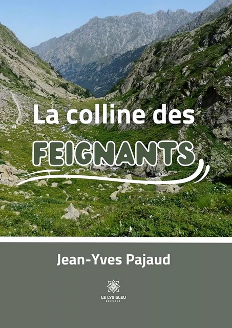 La colline des Feignants - Jean-Yves Pajaud - Le Lys Bleu Éditions