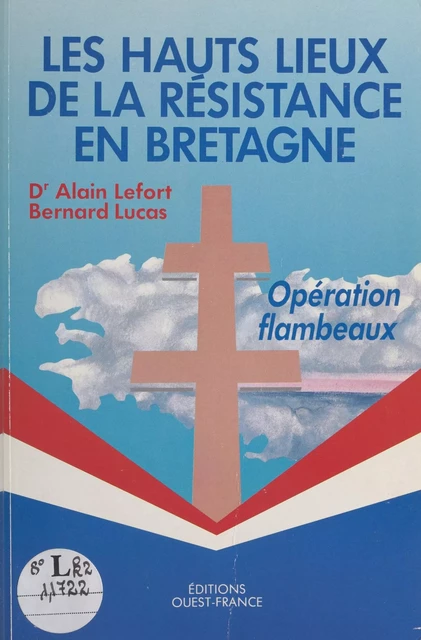 Les Hauts Lieux de la Résistance en Bretagne : opération Flambeaux - Alain Lefort, Bernard Lucas - FeniXX réédition numérique