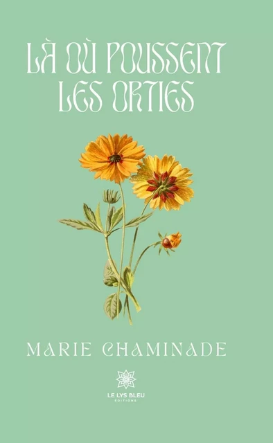 Là où poussent les orties - Marie Chaminade - Le Lys Bleu Éditions