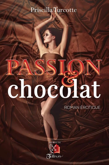 Passion et Chocolat - Priscilla Turcotte - Tullinois