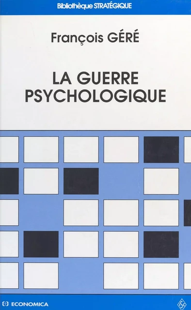 La Guerre psychologique - François Géré - FeniXX réédition numérique