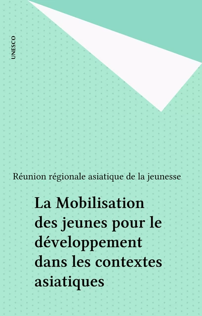 La Mobilisation des jeunes pour le développement dans les contextes asiatiques -  Réunion régionale asiatique de la jeunesse - FeniXX réédition numérique