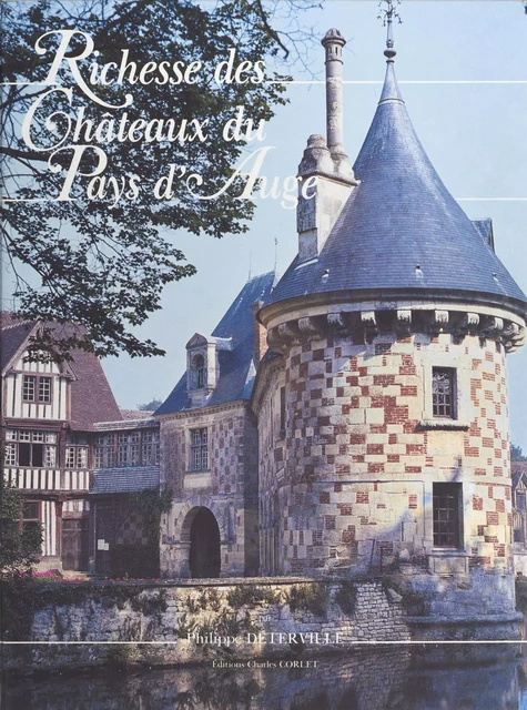 Richesse des châteaux du pays d'Auge - Philippe Déterville - FeniXX réédition numérique